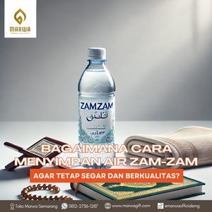 Bagaimana Cara Menyimpan Air Zam-Zam Agar Tetap Segar dan Berkualitas?